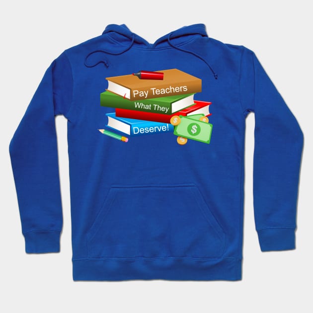 Pay Teachers Hoodie by Make My Day Clothing